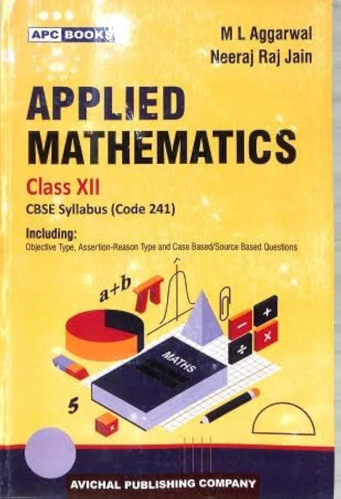 Applied Mathematics Textbook, Class XII, CBSE Syllabus Code 241, by M L Aggarwal and Neeraj Raj Jain 2026 Examination