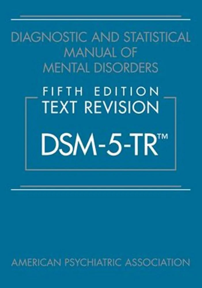 DIAGNOSTIC AND STATISTICAL MANUAL OF MENTAL DISORDERS TEXT REVISION DSM 5 TR 5th edition (PB 2022)