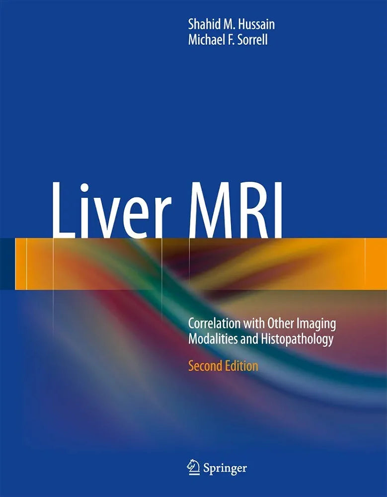 Liver MRI: Correlation with Other Imaging Modalities and Histopathology by Shahid M.Hussain 2nd edition hardcover