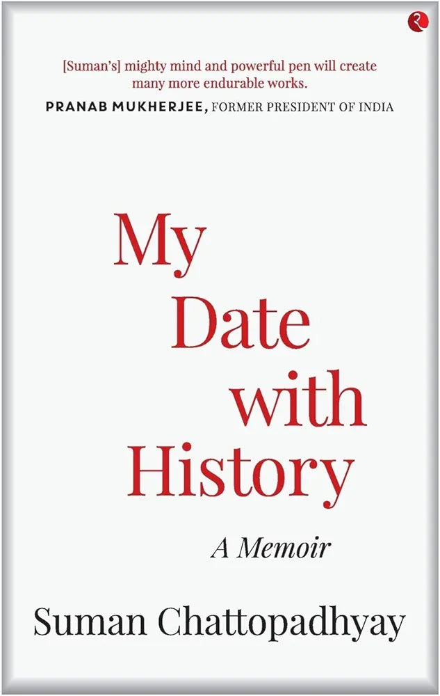 Suman Chattopadhyay
MY DATE WITH HISTORY