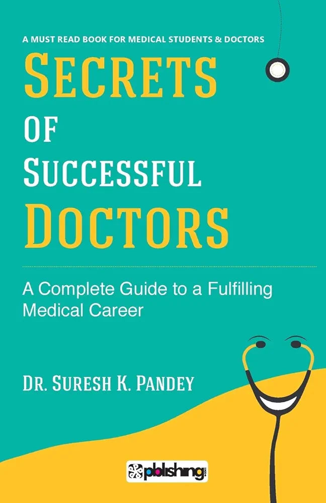 Secrets of Successful Doctor : The Complete Guide to a Fulfilling Medical Career by Suresh K. Pandey