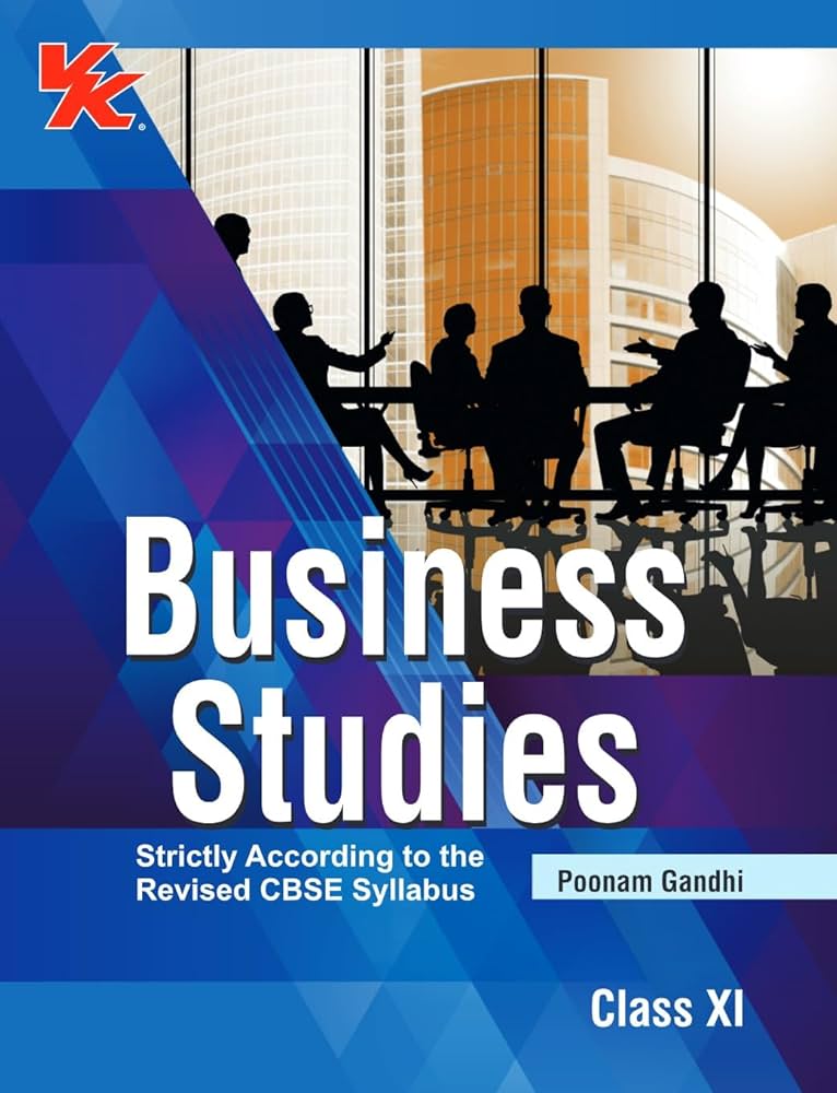 VK BUSINESS STUDIES STRICTLY ACCORDING TO THE REVISED CBSE SYLLABUS CLASS 11