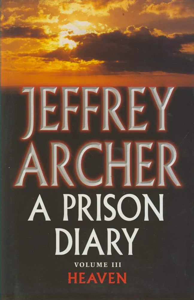 Jeffrey Archer
A Prison Diary Volume III: Heaven (The Prison Diaries, 3)
