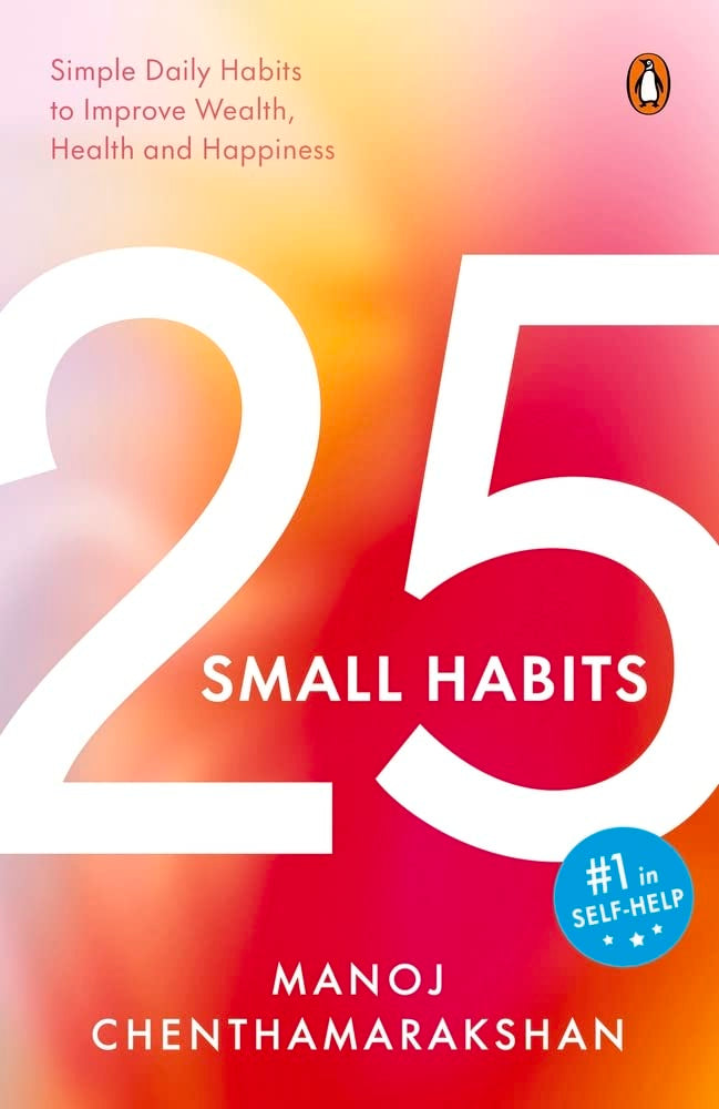 25 Small Habits: Simple Daily Habits to Improve Wealth, Health and Happiness Paperback – 9 January 2023 by Manoj Chenthamarakshan (Author