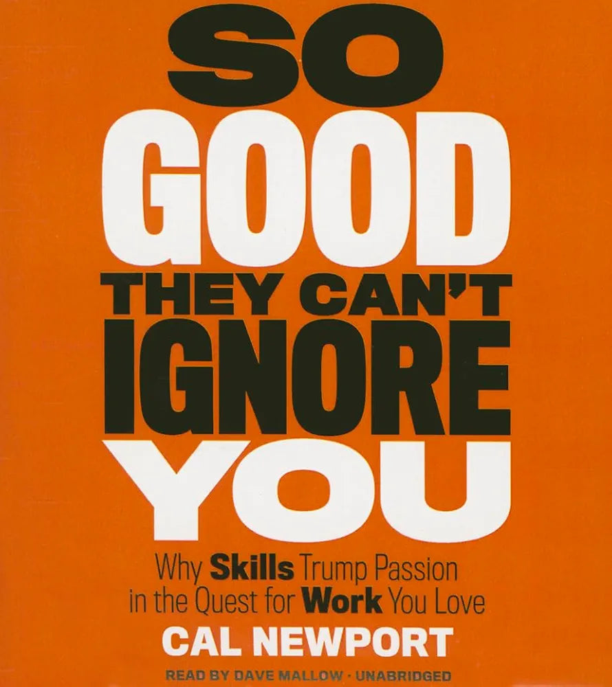 Cal Newport
SO GOOD THEY CAN'T IGNORE YOU