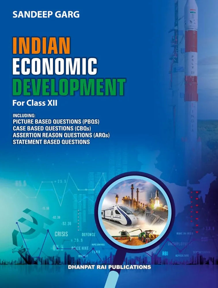 Indian Economic Development Textbook for Class XII, Dhanpat Rai Publications, With PBQs, CBQs and ARQs 2025-26 by Sandeep Garg