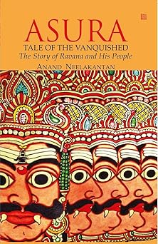 ASURA: Tale of the Vanquished, 1 December 2012 by Anand Neelakantan (Author)