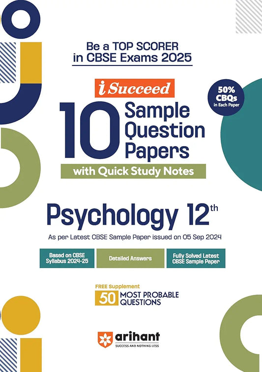 Arihant i Succeed 15 Sample Question Papers for Papers Psychology Class 12th | As per latest CBSE Sample Paper issued on 5 Sept. 2024 | 50% CBQs in each paper | Detailed Answers with Step Marking | Fully Solved Latest CBSE Sample Paper For Exam 2025