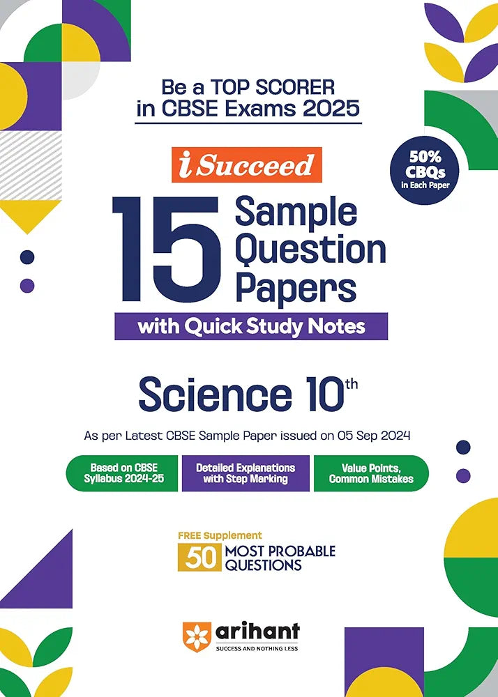 Arihant i Succeed 15 Sample Question Papers for Science Class 10th | As per latest CBSE Sample Paper issued on 5 Sept. 2024 | 50% CBQs in each paper | Detailed Answers with Step Marking | Fully Solved Latest CBSE Sample Paper For Exam 2025