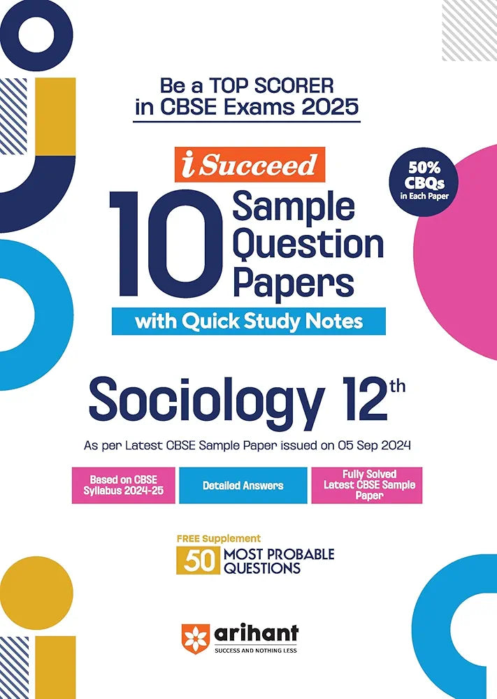 Arihant i Succeed 15 Sample Question Papers for Sociology Class 12th | As per latest CBSE Sample Paper issued on 5 Sept. 2024 | 50% CBQs in each paper | Detailed Answers with Step Marking | Fully Solved Latest CBSE Sample Paper For Exam 202