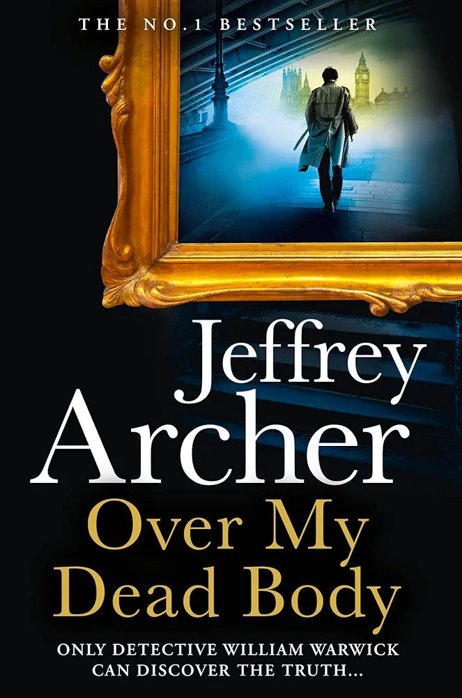 Jeffrey Archer
Over My Dead Body: The Next Thriller from the Sunday Times Bestselling Author, the Latest Must-Read New Book of 2021 (William Warwick Novels)