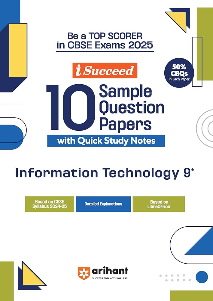 Arihant i Succeed 10 Sample Question Papers for Information Technology Class 9th | As per latest CBSE Sample Paper issued on 5 Sept. 2024|50% CBQs in each paper | Detailed Answers | Fully Solved Latest CBSE Sample Paper For Exam 2025