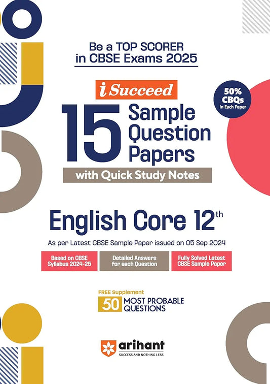 Arihant i Succeed 15 Sample Question Papers for English Core Class 12th | As per latest CBSE Sample Paper issued on 5 Sept. 2024 | 50% CBQs in each paper | Detailed Answers for each question | Fully Solved Latest CBSE Sample Paper For Exam 2025