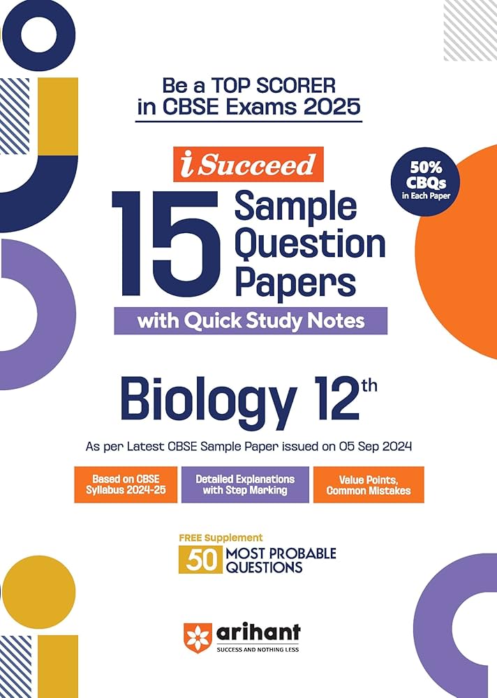Arihant i Succeed 15 Sample Question Papers for Biology Class 12th | As per latest CBSE Sample Paper issued on 5 Sept. 2024 | 50% CBQs in each paper | Detailed Answers with Step Marking | Fully Solved Latest CBSE Sample Paper For Exam 2025