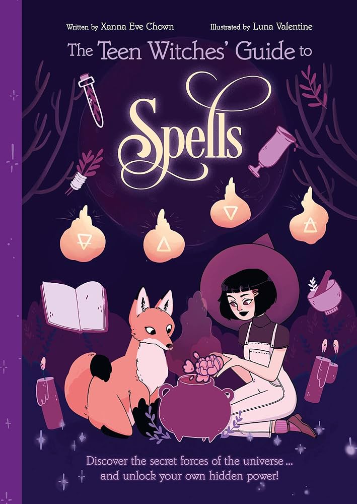 The Teen Witches' Guide to Spells: Discover the Secret Forces of the Universe... and Unlock your Own Hidden Power! (The Teen Witches' Guides)
