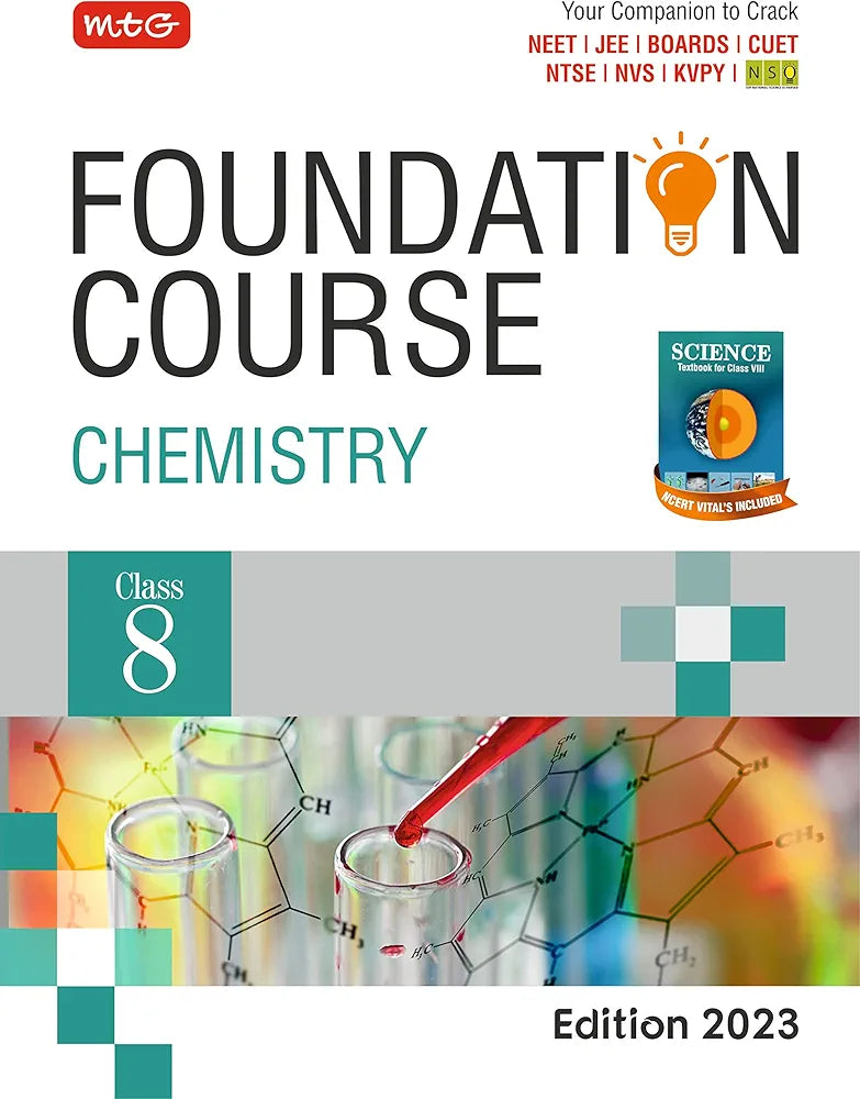 MTG Foundation Course Class 8 Chemistry Book - Your Companion to Crack NTSE-NVS-KVPY-BOARDS-IIT JEE-NEET-NSO Olympiad, Based on Latest Pattern-2023 MTG Editorial Board