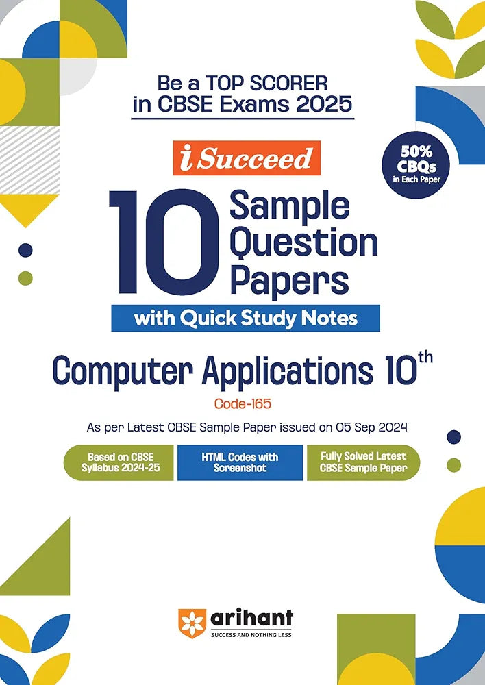 Arihant i Succeed 15 Sample Question Papers for Computer Applications Class 10th | As per latest CBSE Sample Paper issued on 5 Sept. 2024 | 50% CBQs in each paper | Detailed Answers with Step Marking | Fully Solved Latest CBSE Sample Paper For Exam 2025