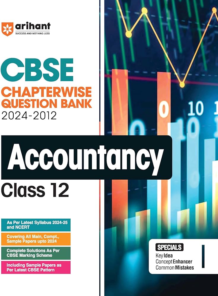 Arihant CBSE Chapterwise Question Bank | Accountancy | (2024-2012) With Solutions For Accountancy Core Class 12th | Previous Year Questions (PYQ) | As Per The Latest CBSE Syllabus (2024-25) | All Main | Compt & Sample Papers upto 2024 | Key Ideas | Concep