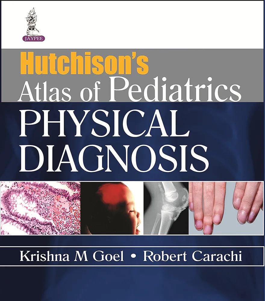 Hutchison'S Atlas Of Paediatric Physical Diagnosis by Krishna M Goel