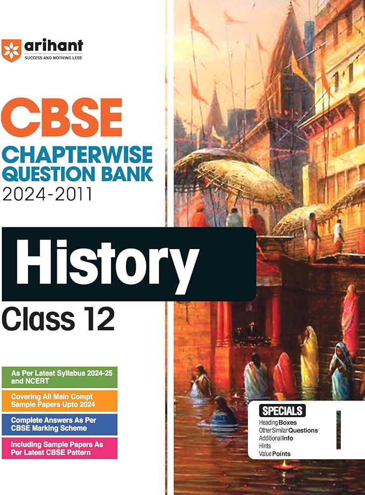 Arihant CBSE Chapterwise Question Bank | History | (2024-2011) With Solutions For History Class 12th | Previous Year Questions (PYQ) | As Per The Latest CBSE Syllabus (2024-25) | All Main | Compt & Sample Papers up to 2024 | Key Ideas | Concept Enhancer