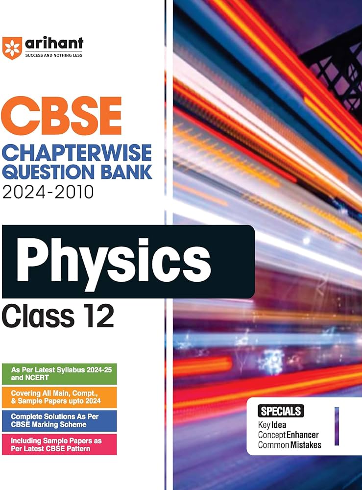 Arihant CBSE Chapterwise-Question Bank Physics for Class 12 (2024 – 2010) | Chapterwise Manner | Trend Analysis | Key Idea | Common Mistakes | Concept Enhancer | 3 Sample Question Papers