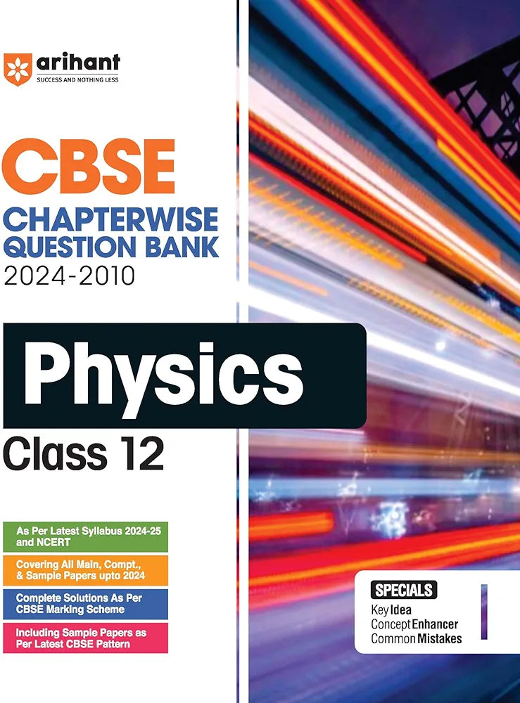 Arihant CBSE Chapterwise-Question Bank Physics for Class 12 (2024 – 2010) | Chapterwise Manner | Trend Analysis | Key Idea | Common Mistakes | Concept Enhancer | 3 Sample Question Papers