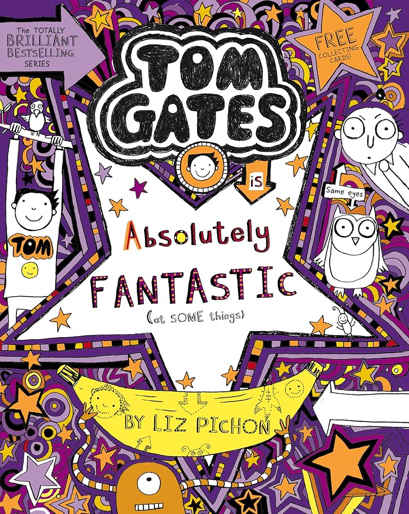 Tom Gates: Absolutely Fantastic (at Some Things)( by Liz Pichon. )