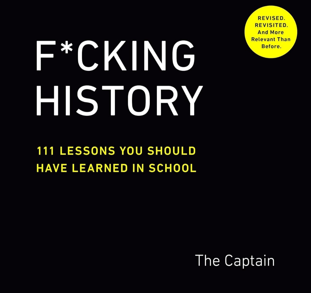 F*cking History: 111 Lessons You Should Have Learned in School