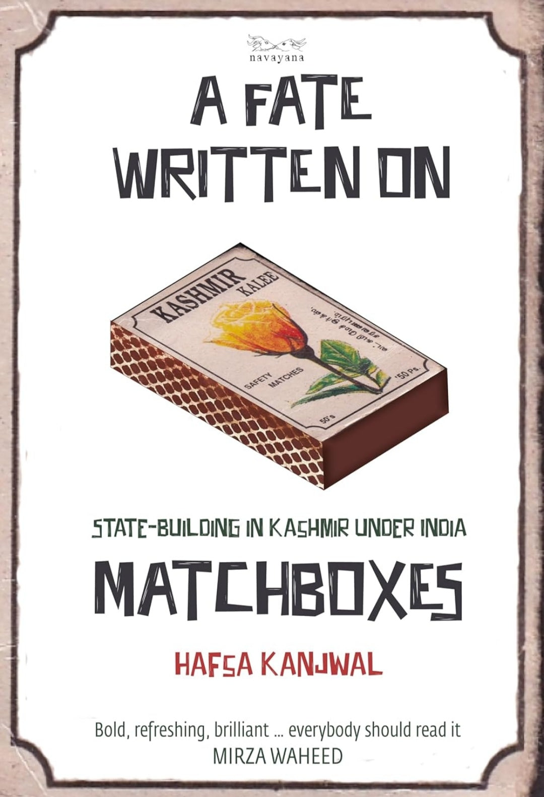 A Fate Written on Matchboxes : State-Building in Kashmir Under India