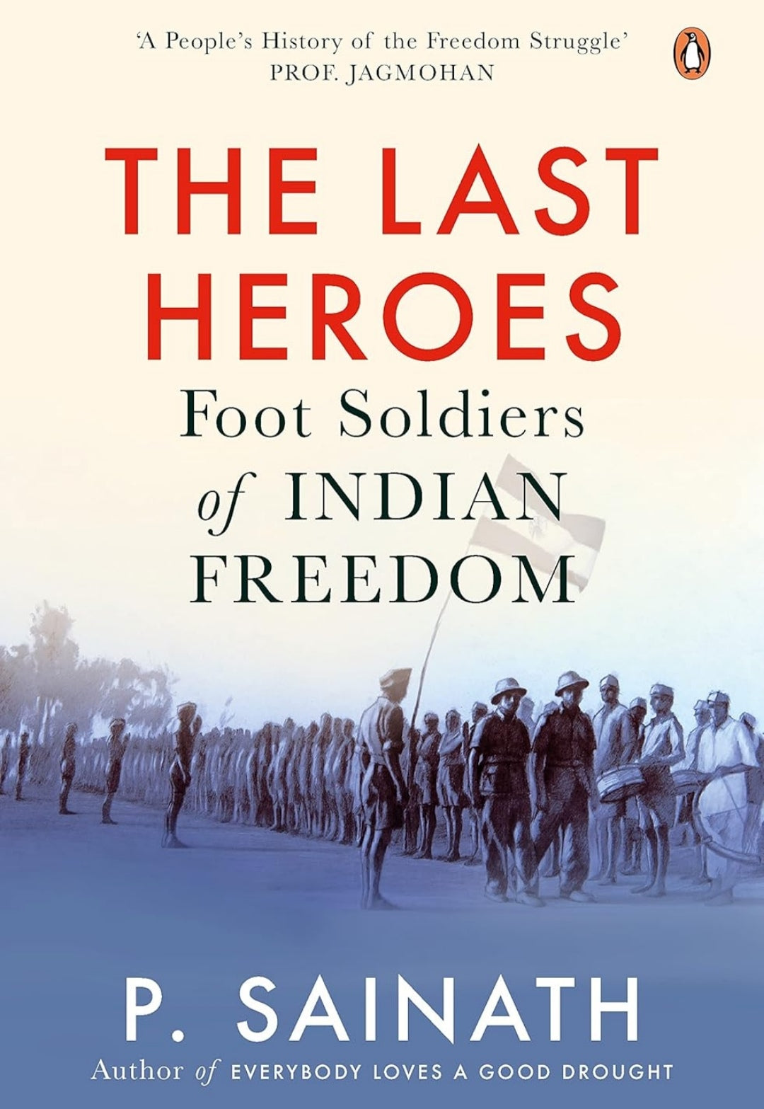Last Heroes The Foot Soldiers of India Foot Soldiers of Indian Freedom