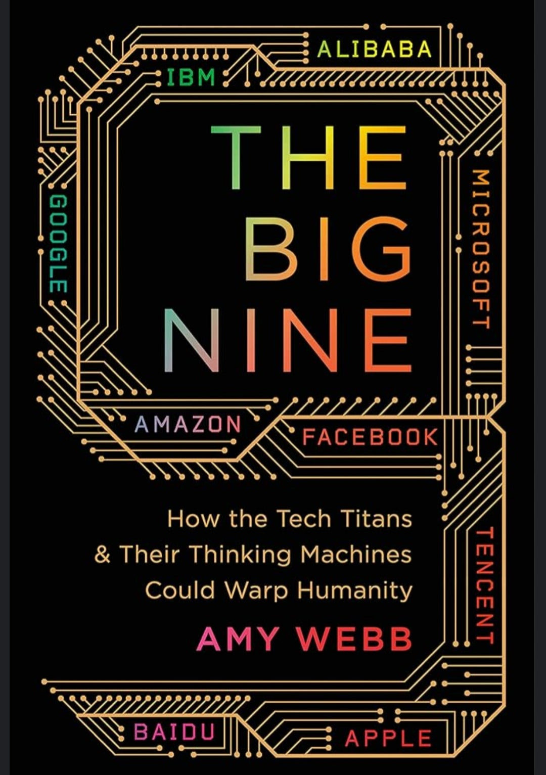 The Big Nine: How the Tech Titans and Their Thinking Machines Could Warp Humanity
