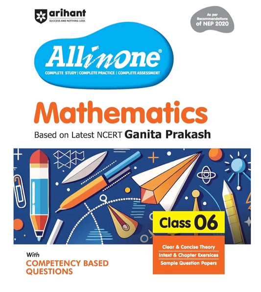 Arihant All in One Mathematics for Class 6 | As per Recommendations of NEP 2020 | Based on the latest NCERT Ganita Prakash | Competency-Based Questions for Class 6 | Complete Study, Complete Practice, Complete Assessment 2025-26