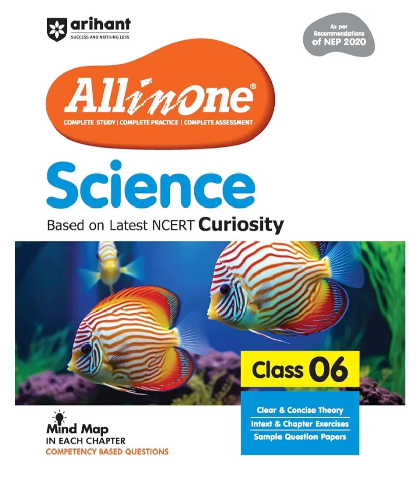 Arihant All in One Science for Class 6 | 2025-26 As per Recommendations of NEP 2020 | Based on the latest NCERT Curiosity | Mind Map in Each Chapter and Competency-Based Questions | Complete Study, Complete Practice, Complete Assessment