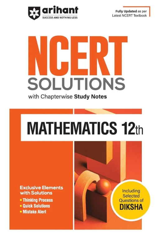 Arihant NCERT Solutions for Class 12th Mathematics with Chapterwise Study Notes | including Selected Questions of DIKSHA App | Fully updated as per latest NCERT Textbook