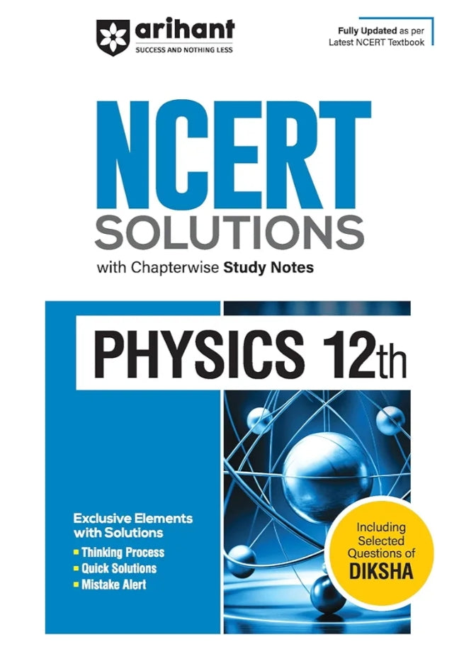 Arihant NCERT Solutions for Class 12th Physics with Chapterwise Study Notes I including Selected Questions of DIKSHA App I Fully updated as per latest NCERT Textbook