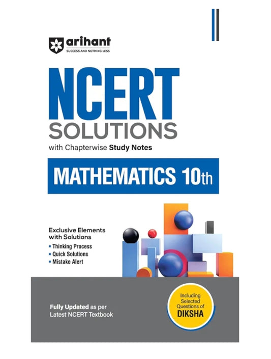 Arihant NCERT Solutions for Class 10th Mathematics with Chapterwise Study Notes | including Selected Questions of DIKSHA App | Fully updated as per latest NCERT Textbook