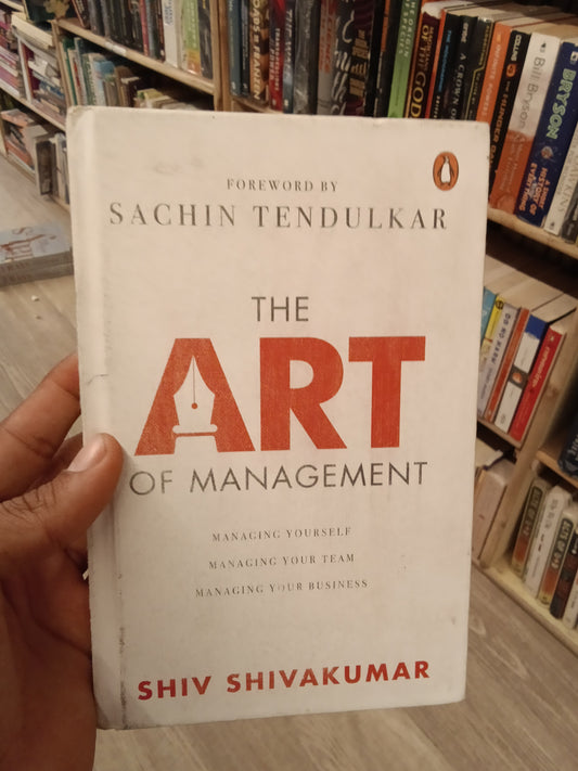 The Art Of Management: Managing Yourself, Managing Your Team, Managing Your Business