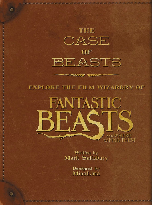 The Case of Beasts: Explore the Film Wizardry of Fantastic Beasts and Where to Find Them (Fantastic Beasts movie tie-in books)