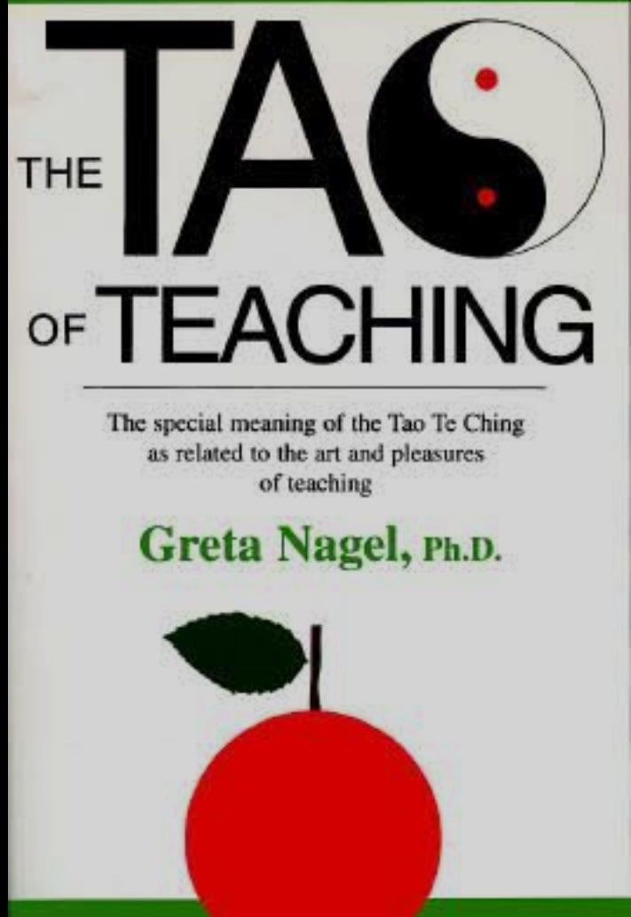 The Tao of Teaching: The Special Meaning of the Tao Te Ching as Related to the Art and Pleasures of Teaching