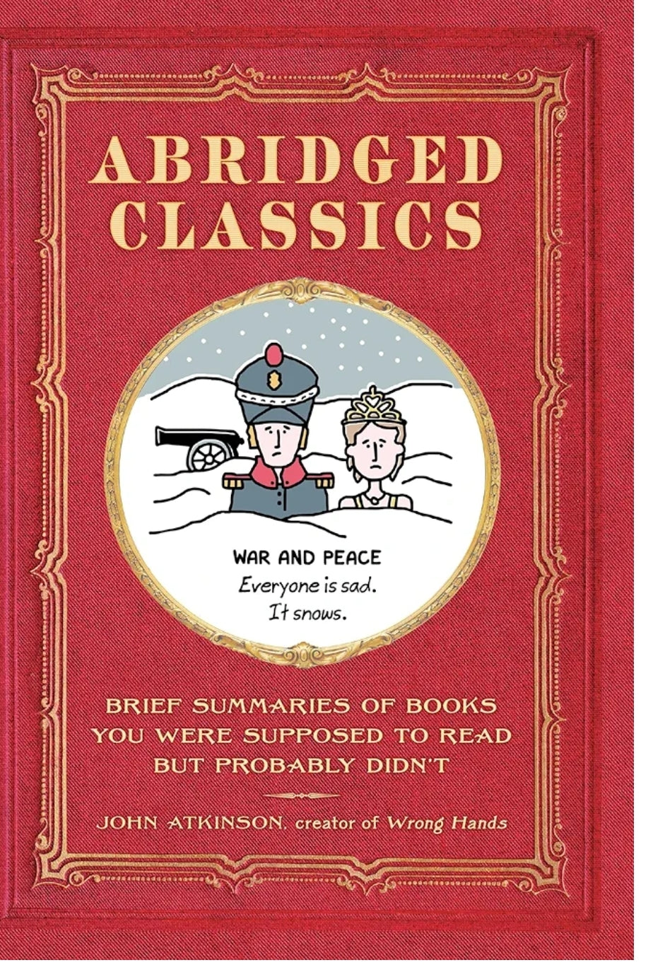 John Atkinson
Abridged Classics: Brief Summaries of Books You Were Supposed to Read But Probably Didn’t: Brief Summaries of Books You Were Supposed to Read but Probably Didn't