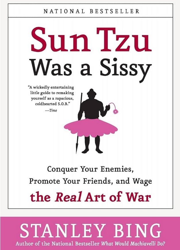 Sun Tzu Was a Sissy: Conquer Your Enemies, Promote Your Friends, and Wage the Real Art of War
