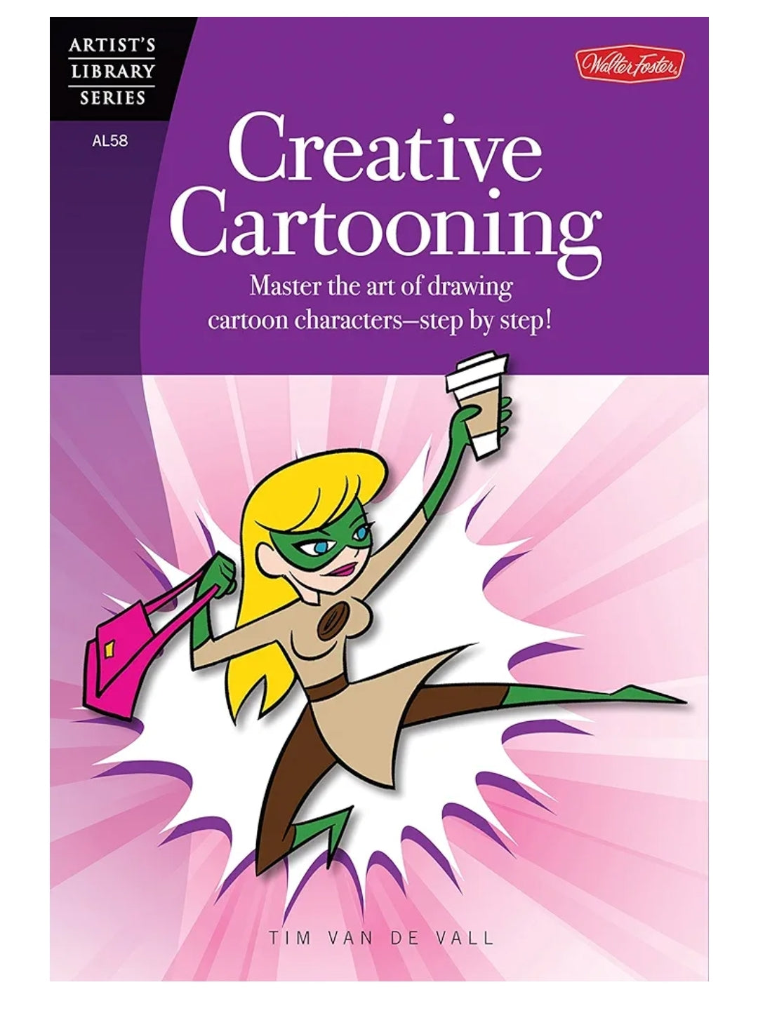Tim Van De Vall
Creative Cartooning: Master the art of drawing cartoon characters-step by step! (Artist's Library)