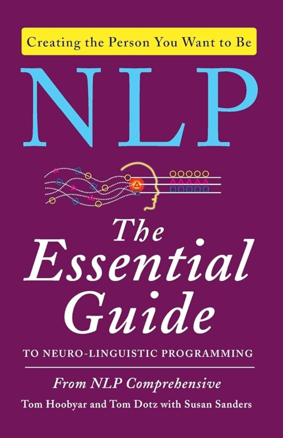 NLP: The Essential Guide to Neuro-Linguistic Programming