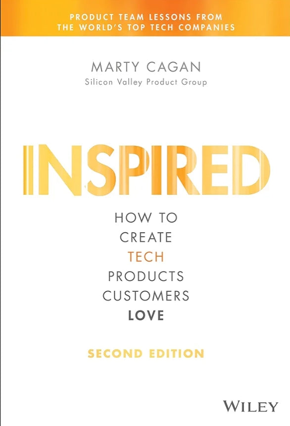 Inspired: How to Create Tech Products Customers Love..