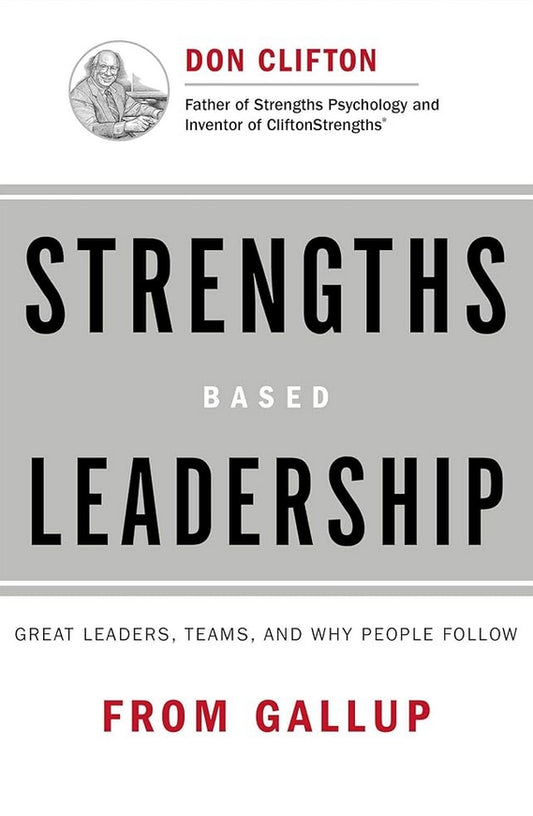 Strengths Based Leadership: Great Leaders, Teams, and Why People Follow hardcover edition