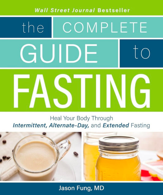 The Complete Guide to Fasting: Heal Your Body Through Intermittent, Alternate-Day, and Extended Fasting