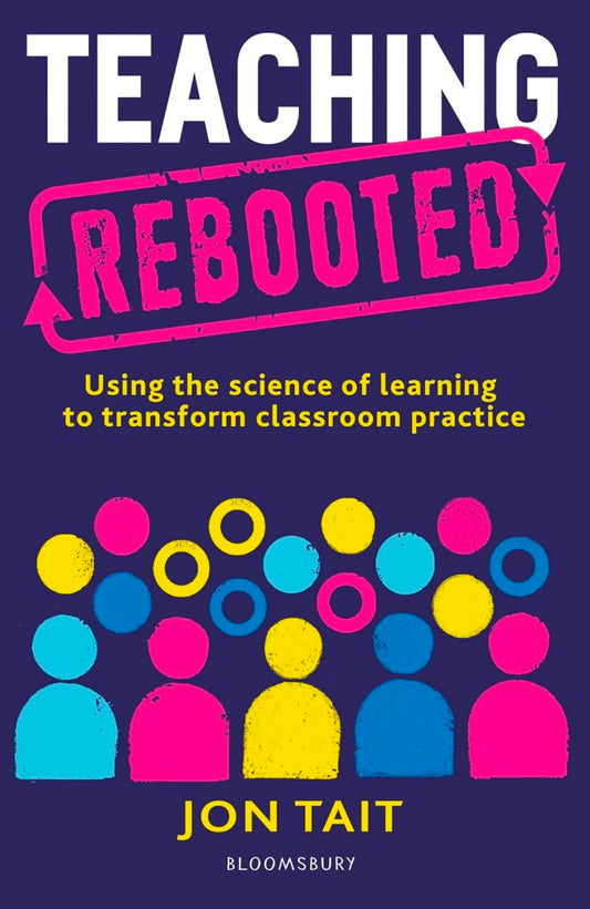 Teaching Rebooted: Using the science of learning to transform classroom practice