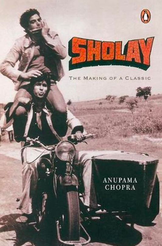 Sholay: The Making of a Classic Chopra, Anupama