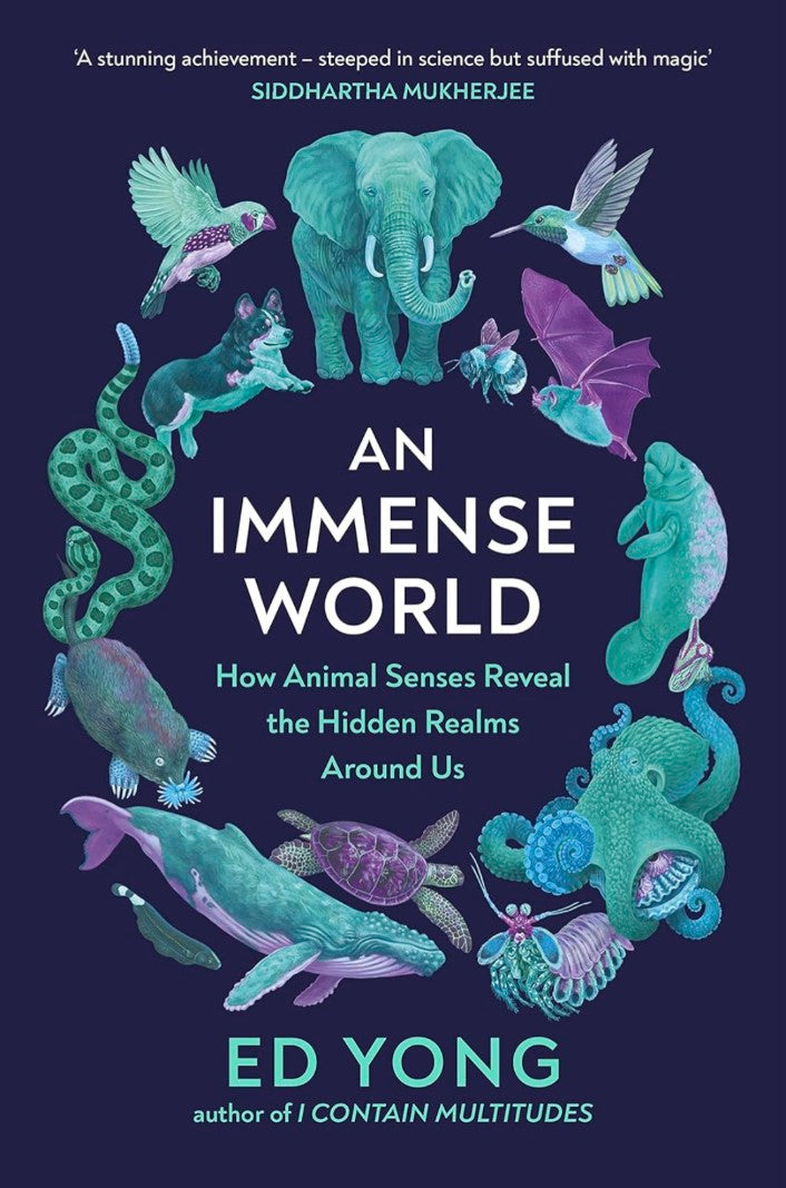 An Immense World: How Animal Senses Reveal the Hidden Realms Around Us (THE SUNDAY TIMES BESTSELLER)