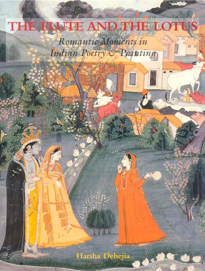The Flute and the Lotus: Romantic Moments in Indian Poetry and Painting hard cover